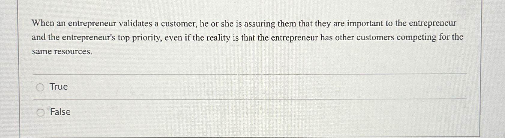  When an entrepreneur validates a customer, he or she is assuring