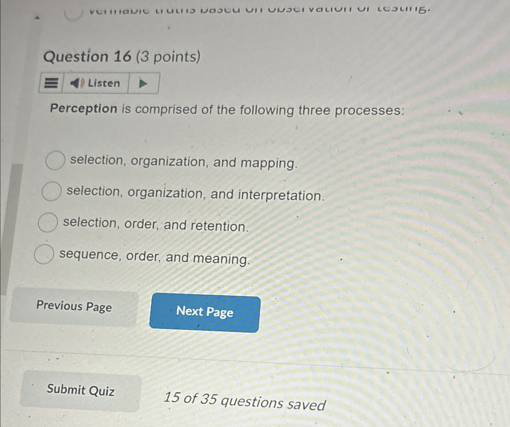  Question 16(3 points) Perception is comprised of the following three processes: