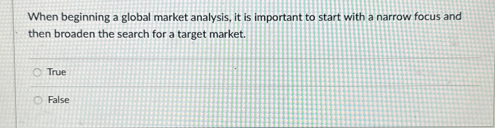  When beginning a global market analysis, it is important to start