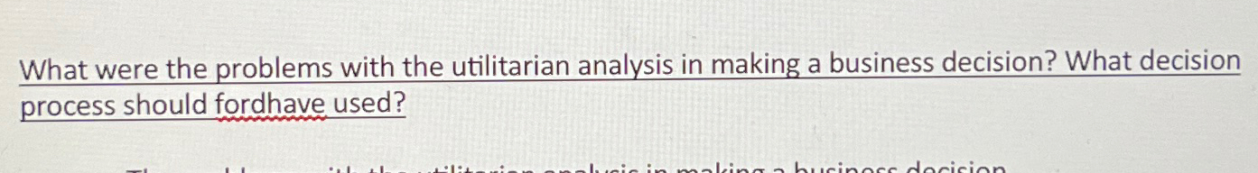  What were the problems with the utilitarian analysis in making a