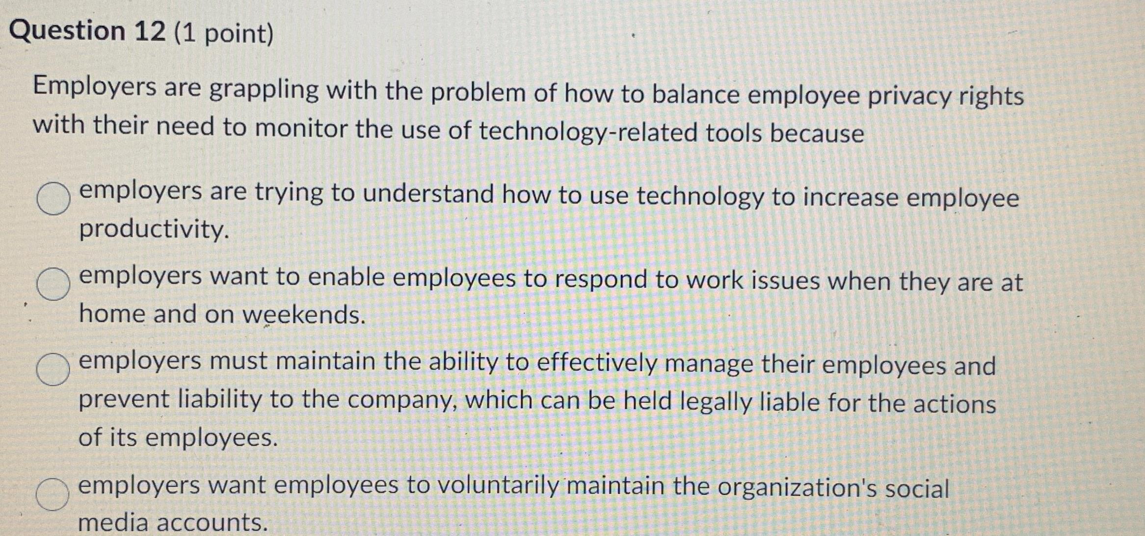  Question 12(1 point) Employers are grappling with the problem of how