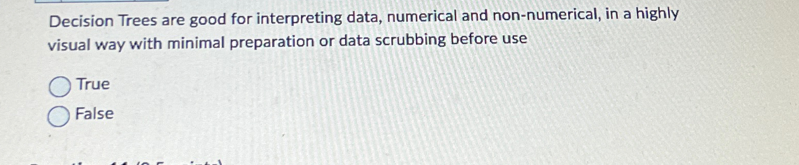  Decision Trees are good for interpreting data, numerical and non-numerical, in