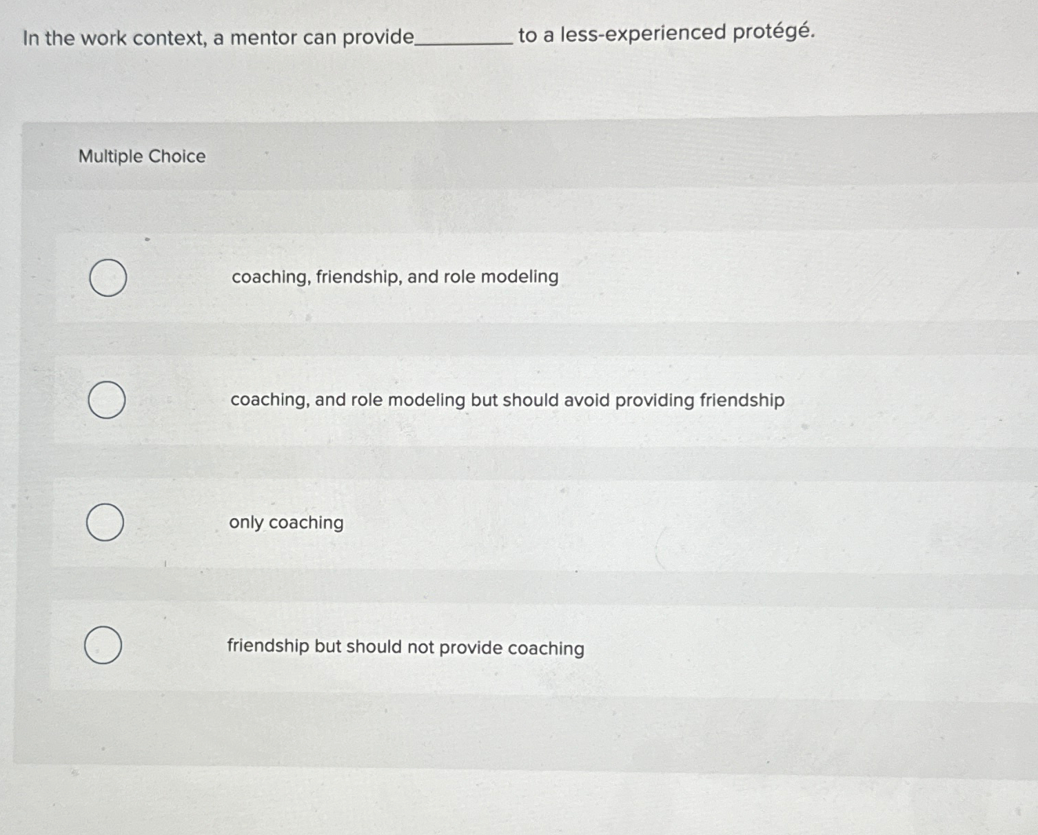 In the work context, a mentor can provide. to a less-experienced