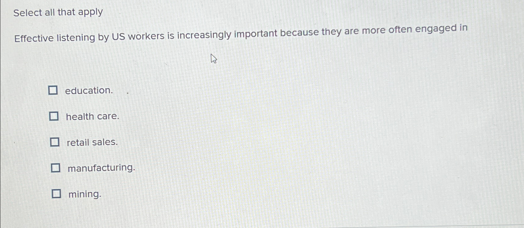  Select all that apply Effective listening by US workers is increasingly