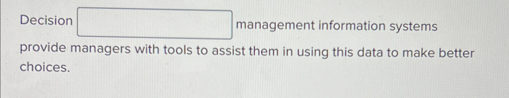  Decision management information systems provide managers with tools to assist them