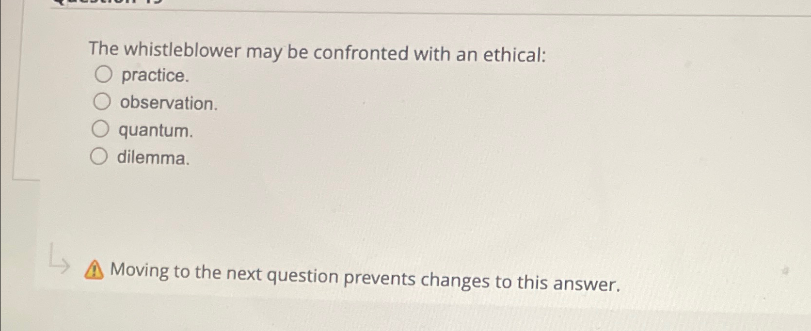 The whistleblower may be confronted with an ethical: practice. observation. quantum.