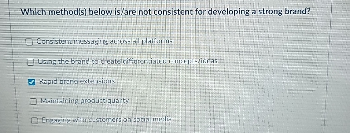  Which method(s) below is/are not consistent for developing a strong brand?