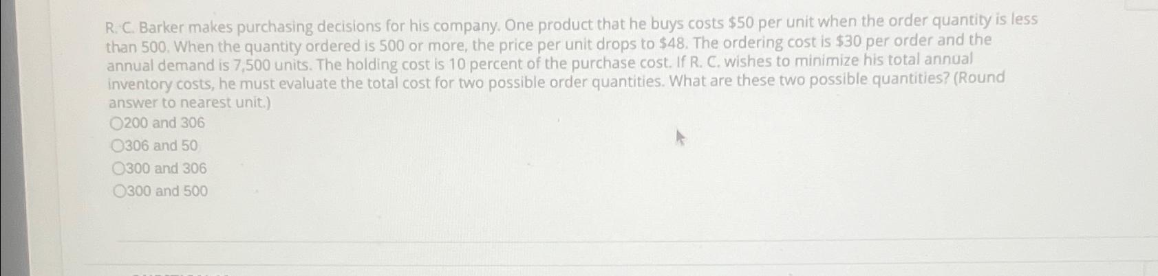 R. C. Barker makes purchasing decisions for his company. One product