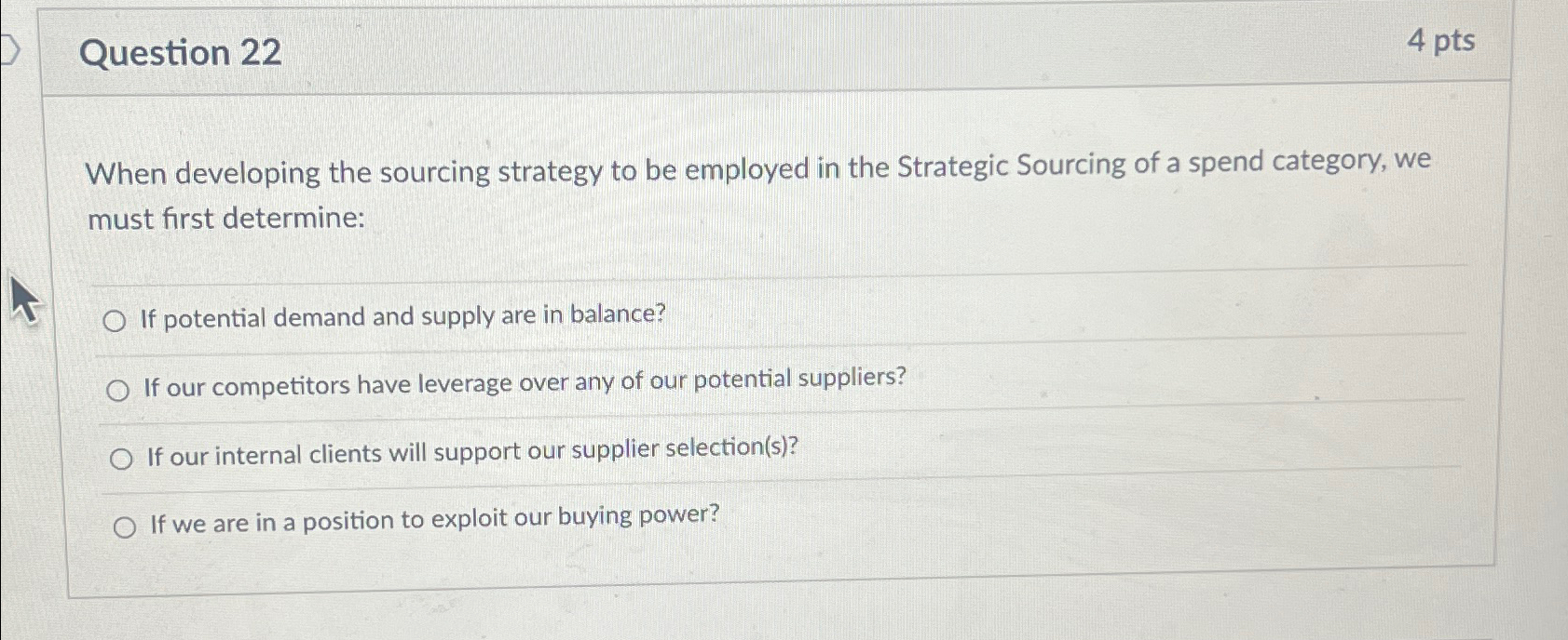  Question 22 4 pts When developing the sourcing strategy to be