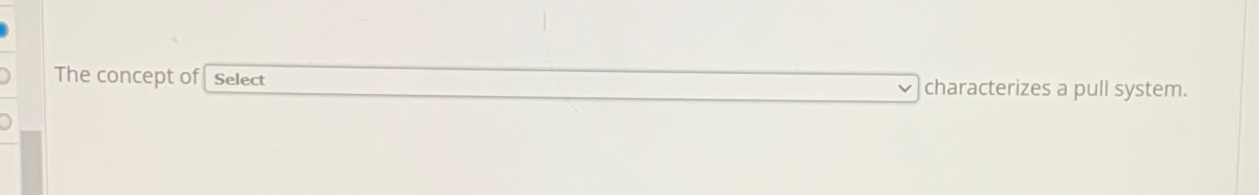  The concept o acterizes a pull system. 