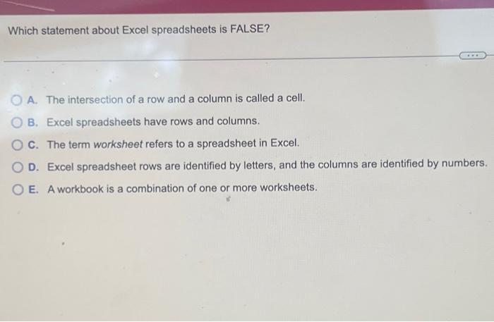  Which statement about Excel spreadsheets is FALSE? OA. The intersection of