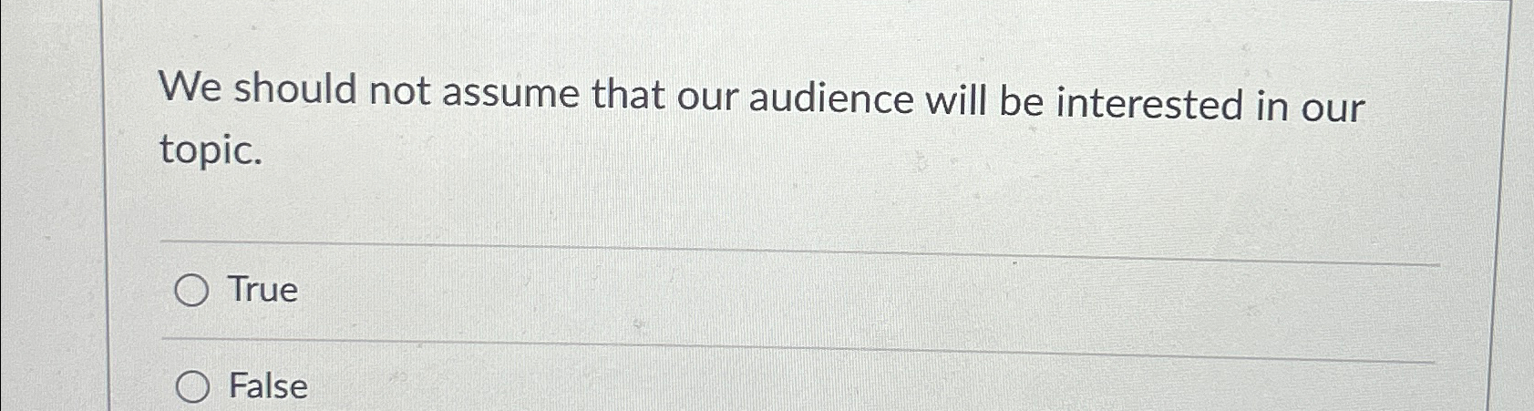  We should not assume that our audience will be interested in