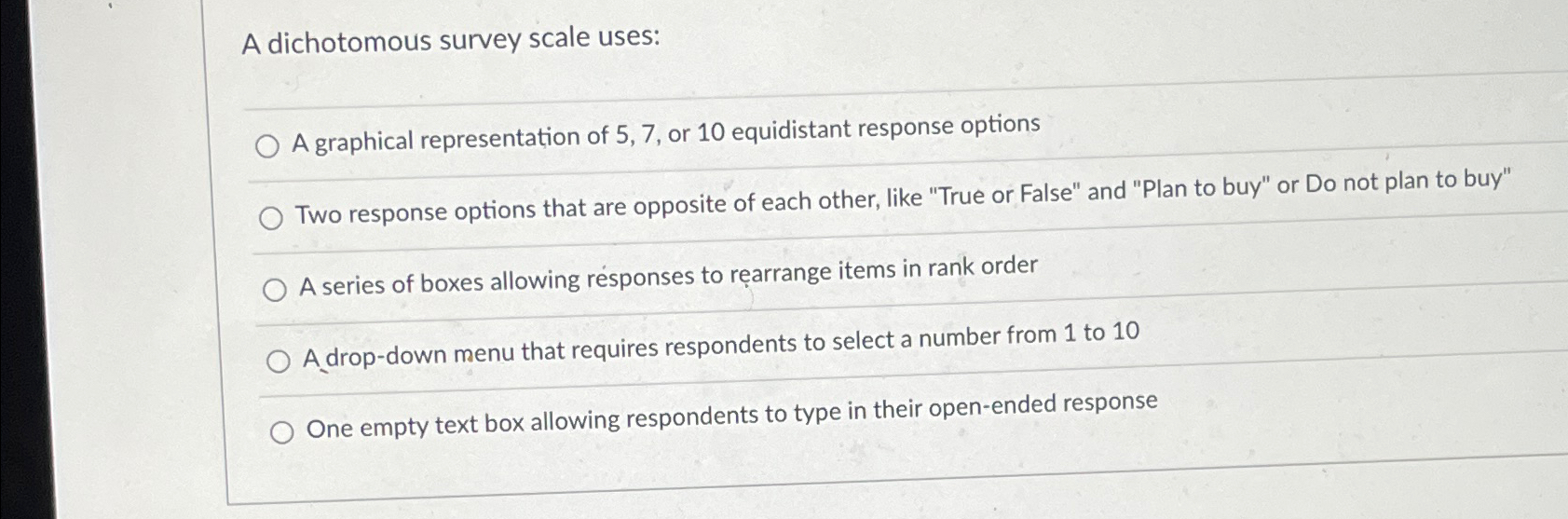 A dichotomous survey scale uses: q, A graphical representation of 5,7,