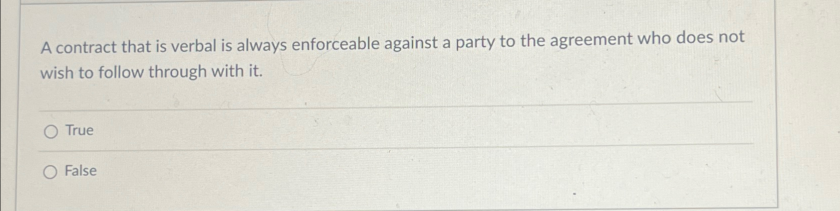 A contract that is verbal is always enforceable against a party