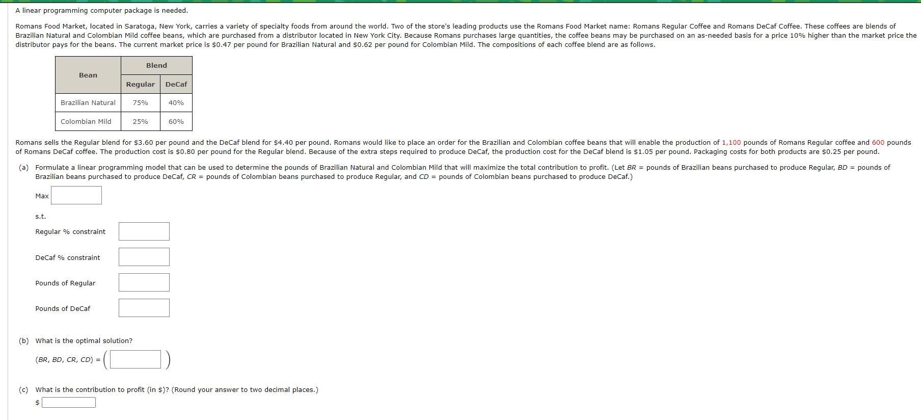  A linear programming computer package is needed. Brazilian beans purchased to