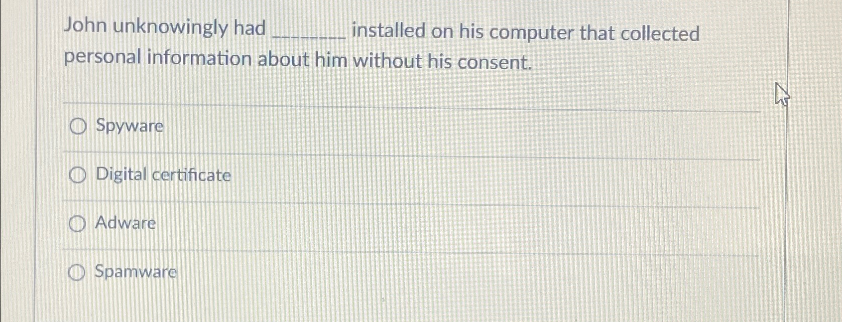  John unknowingly had installed on his computer that collected personal information