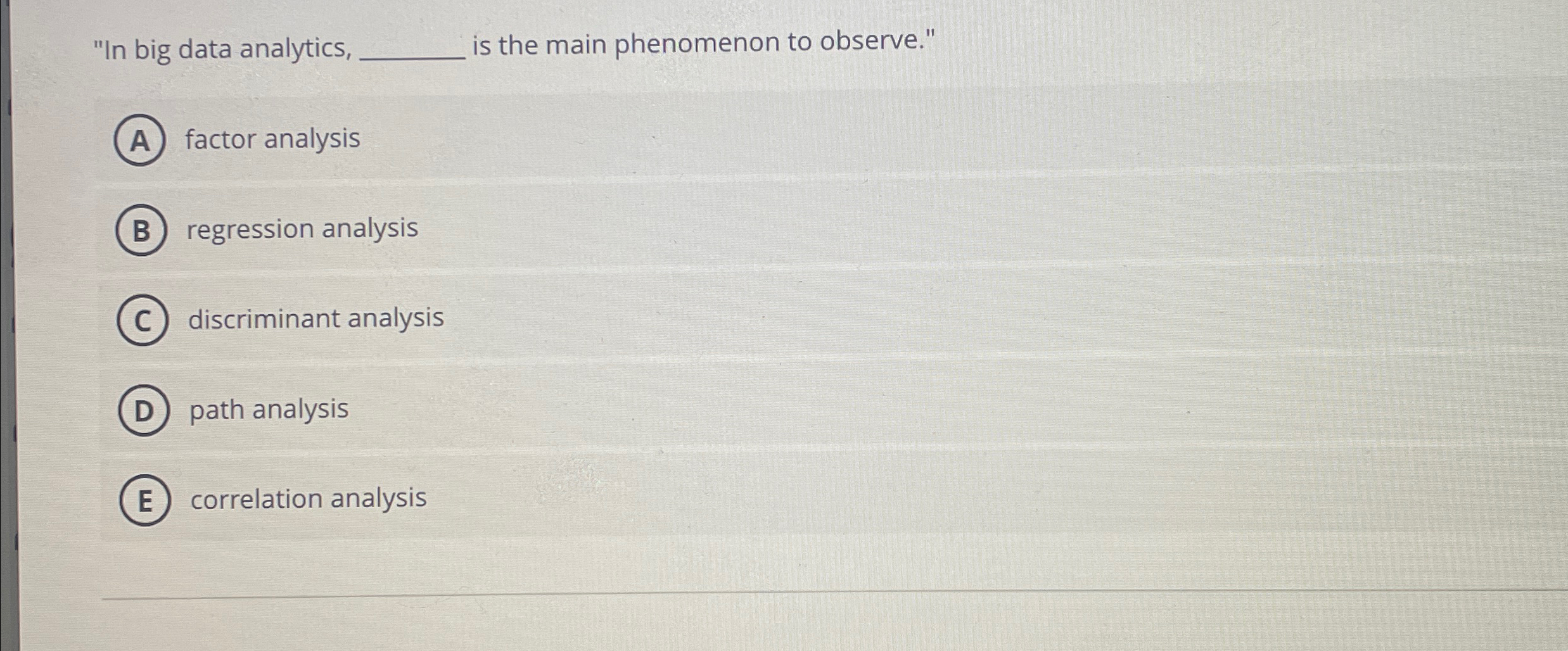  "In big data analytics, is the main phenomenon to observe." factor
