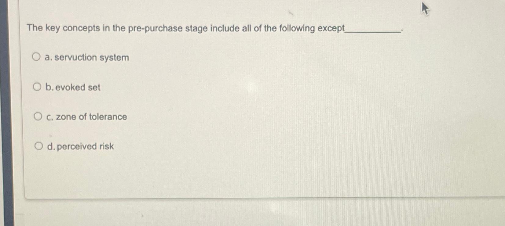  The key concepts in the pre-purchase stage include all of the