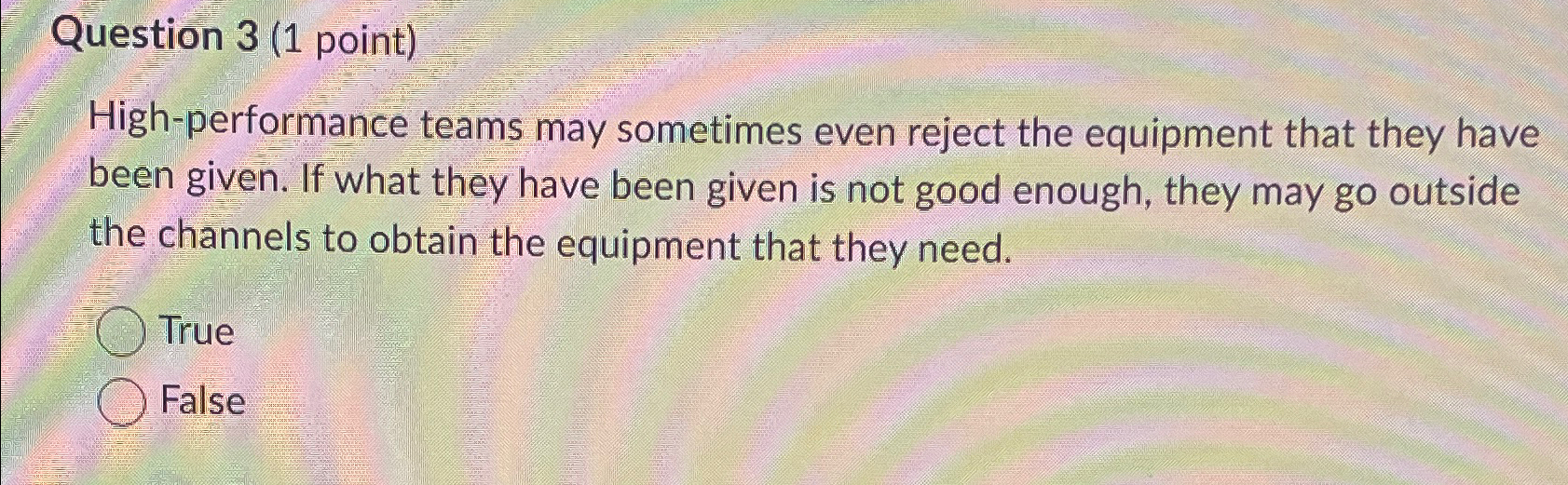  Question 3(1 point) High-performance teams may sometimes even reject the equipment