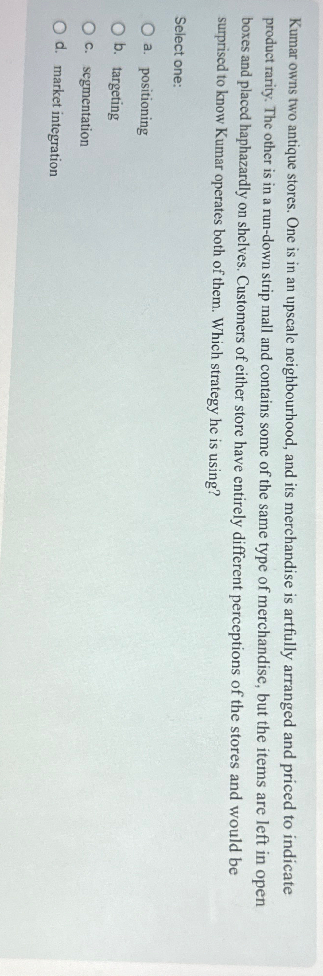  Kumar owns two antique stores. One is in an upscale neighbourhood,