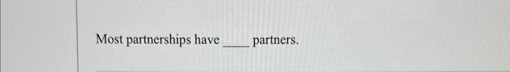  Most partnerships have partners. 