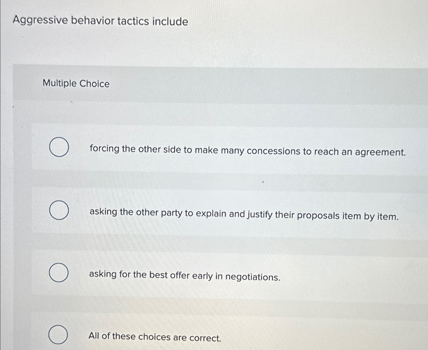  Aggressive behavior tactics include Multiple Choice forcing the other side to