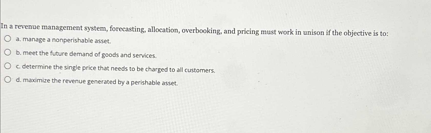  In a revenue management system, forecasting, allocation, overbooking, and pricing must