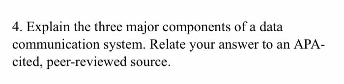 200 words or more 4. Explain the three major components of a