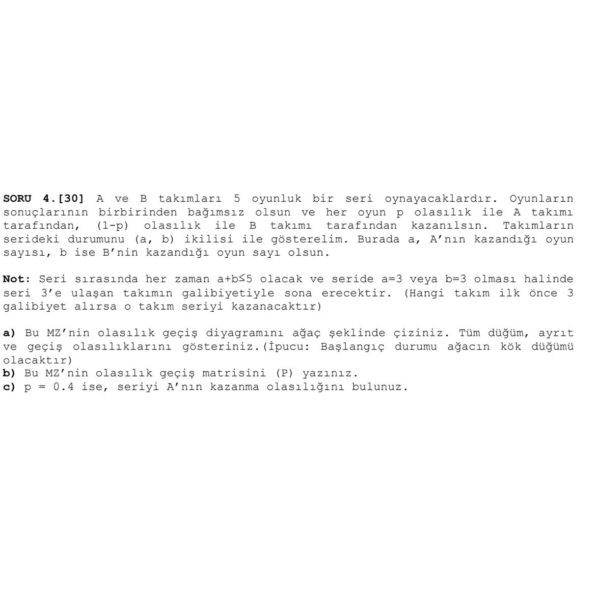  SORU 4.[30] A ve B takmlar5 oyunluk bir seri oynayacaklardr. Oyunlarn