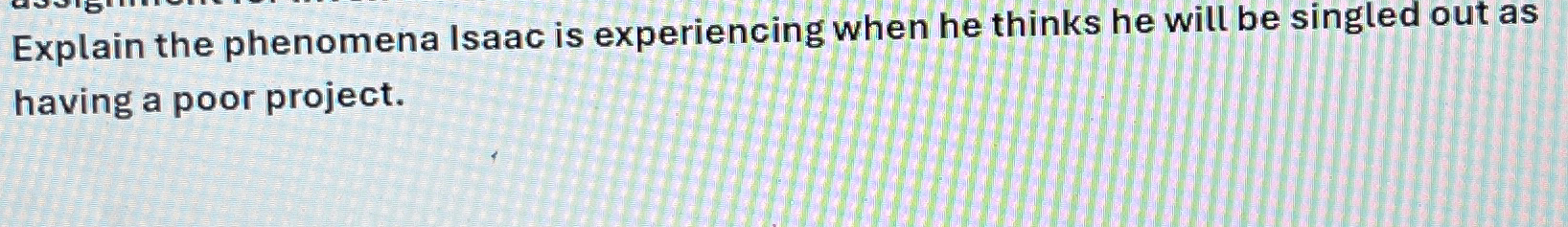  Explain the phenomena Isaac is experiencing when he thinks he will