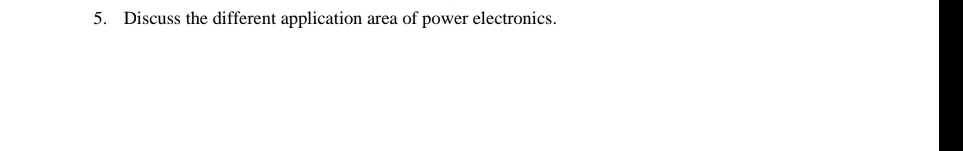  Discuss the different application area of power electronics. 