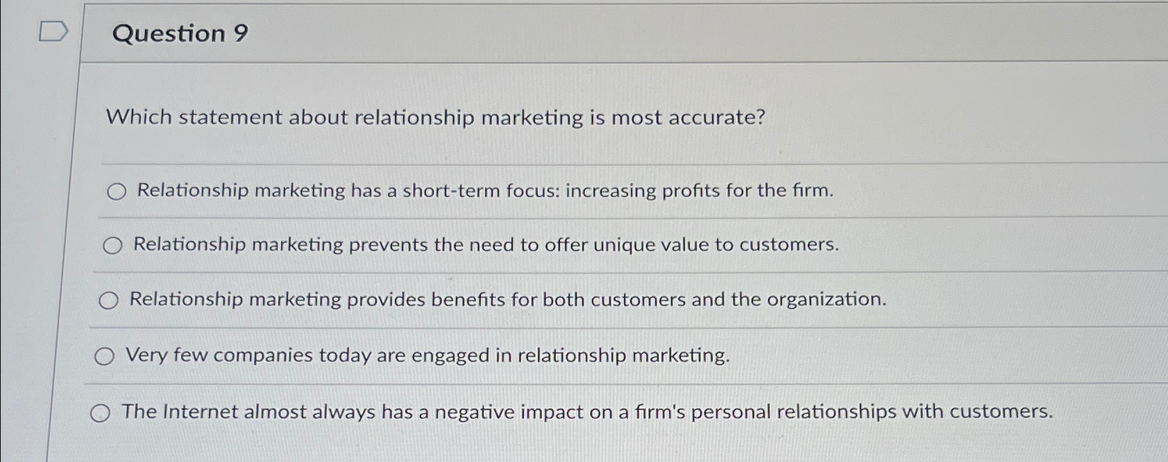  Question 9 Which statement about relationship marketing is most accurate? Relationship