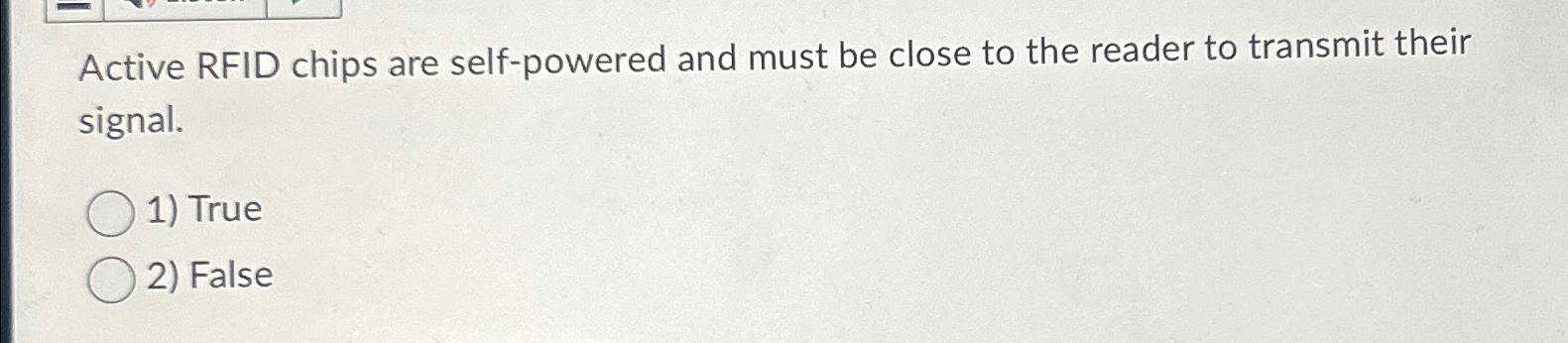  Active RFID chips are self-powered and must be close to the