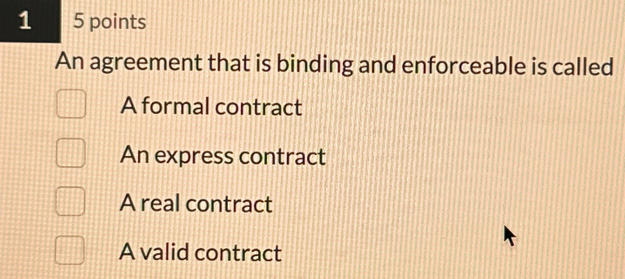  1 5 points An agreement that is binding and enforceable is