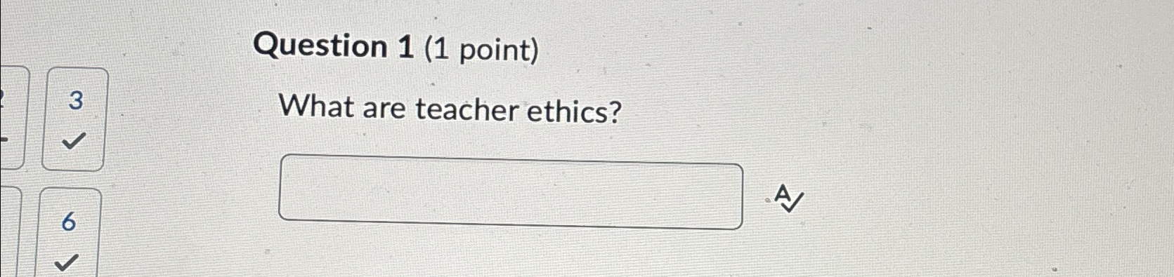  Question 1(1 point) 3 What are teacher ethics? 