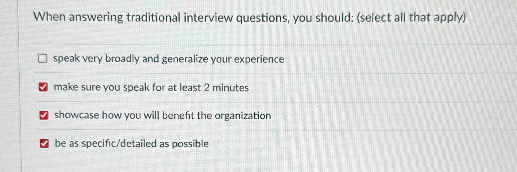  When answering traditional interview questions, you should: (select all that apply)