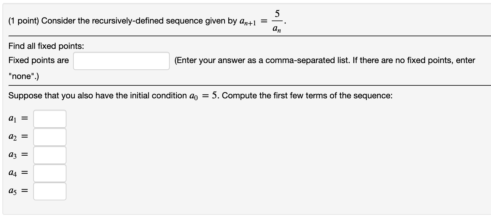 Recursively-defined sequence 5 (1 point) Consider the recursively-defined sequence given by an\"