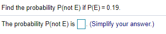 Find the probability P(not E) if P(E) = 0.19. The probability