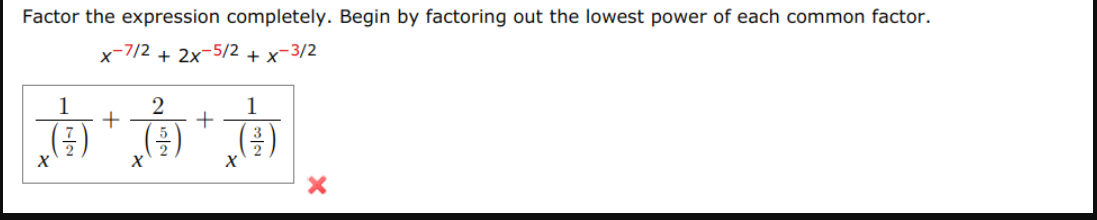 What did ido wrong? Factor the expression completely. Begin by factoring out