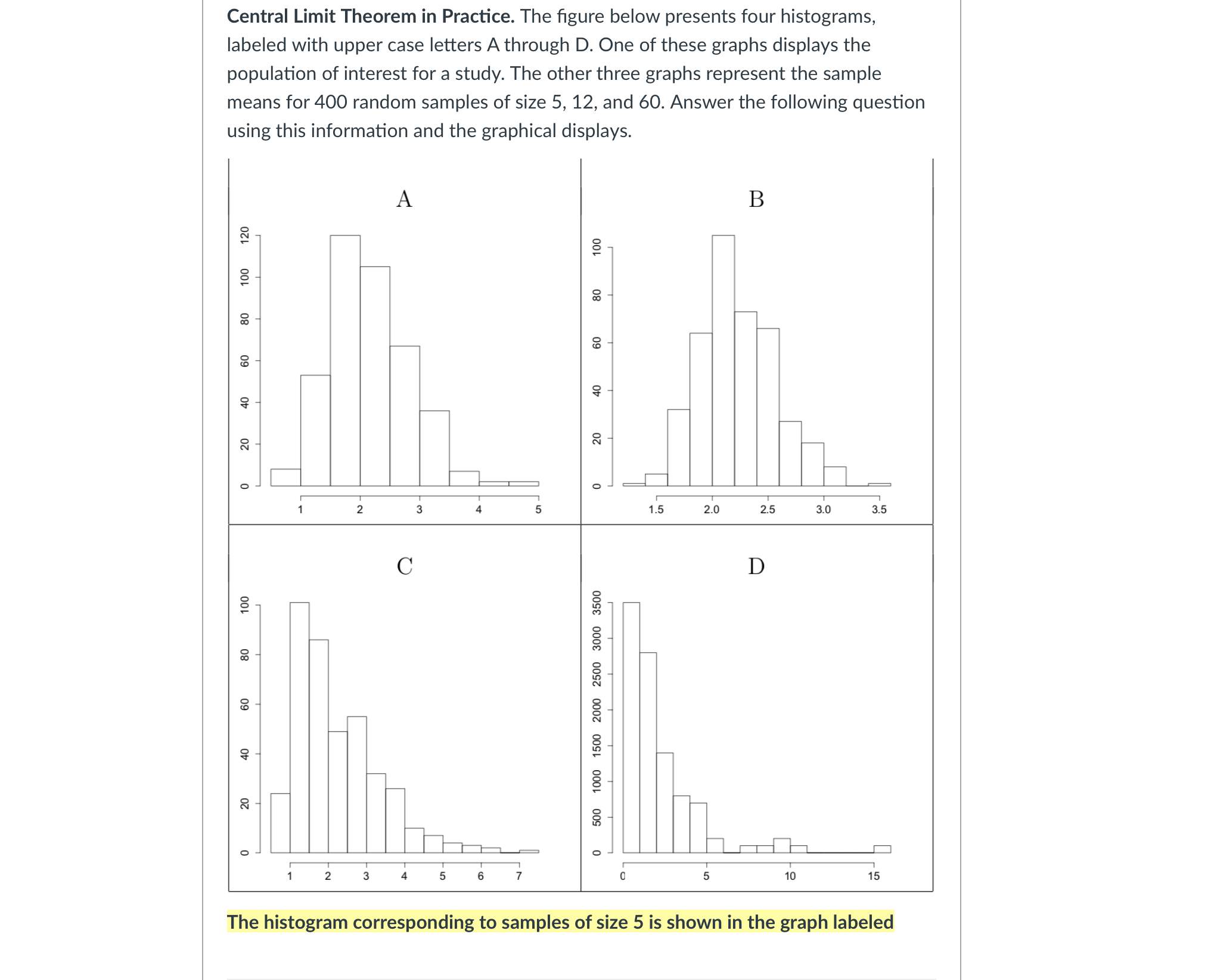  Central Limit Theorem in Practice. The figure below presents four histograms,