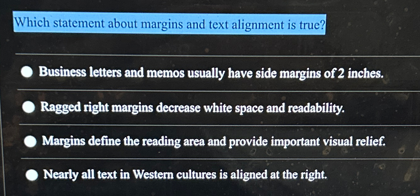  Which statement about margins and text alignment is true? Business letters