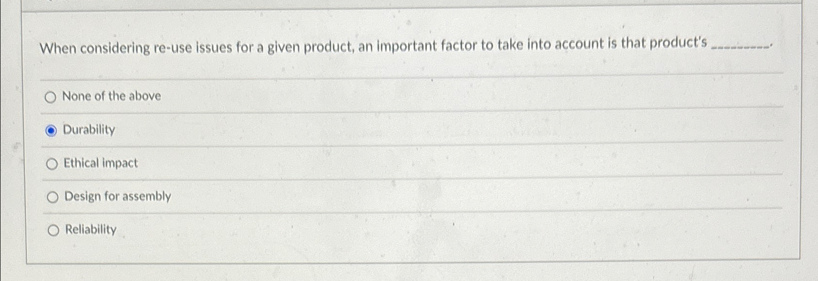  When considering re-use issues for a given product, an important factor
