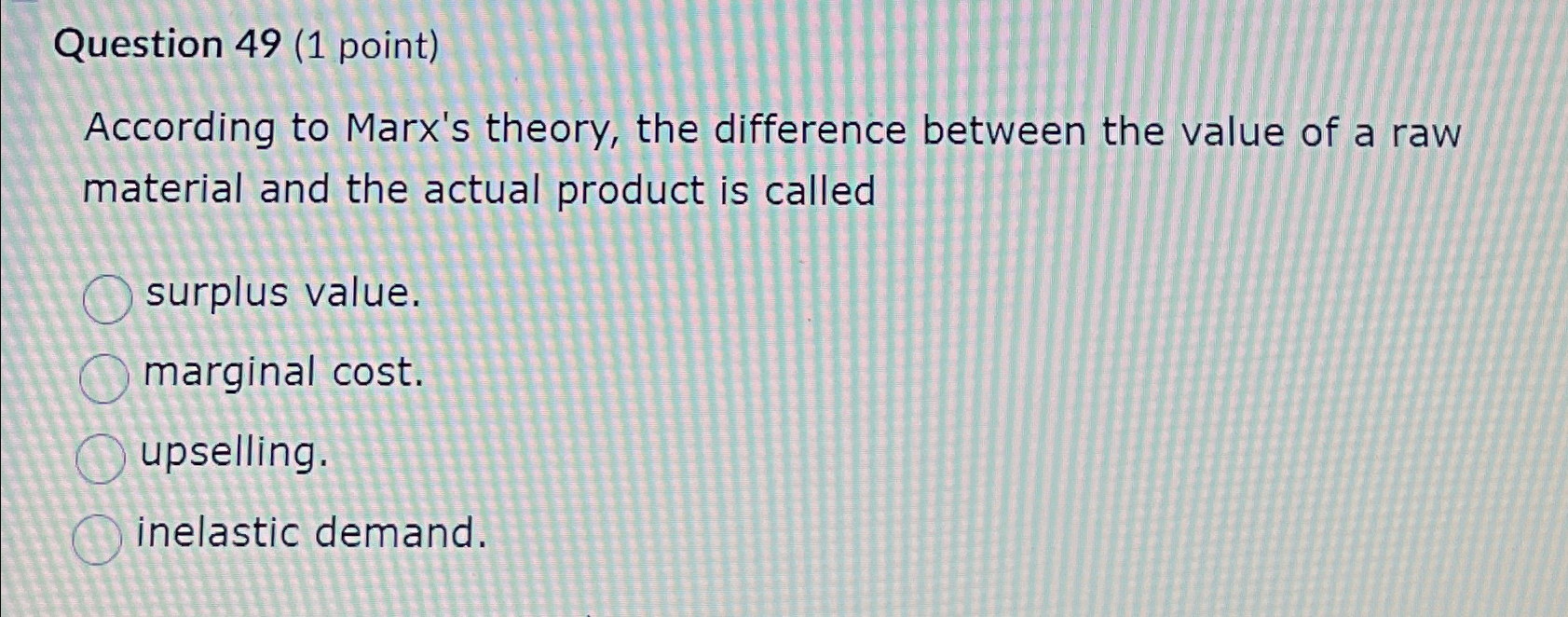  Question 49(1 point) According to Marx's theory, the difference between the