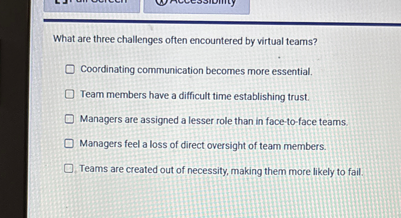 What are three challenges often encountered by virtual teams? Coordinating communication