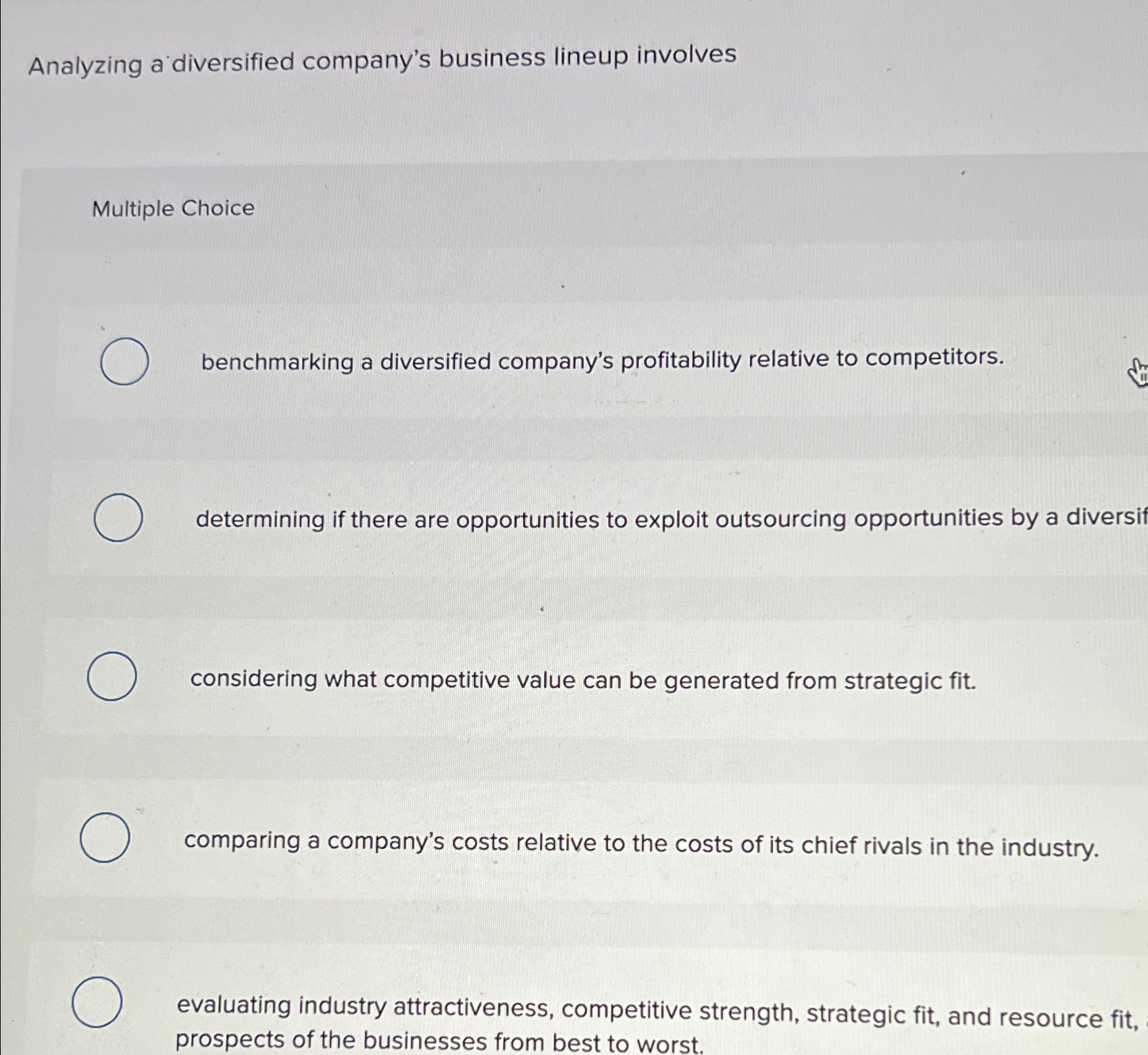  Analyzing a diversified companys business lineup involves Multiple Choice benchmarking a
