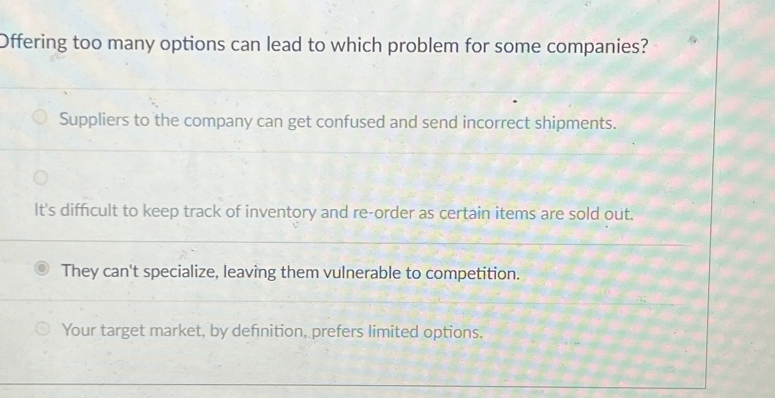  Offering too many options can lead to which problem for some