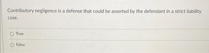  Contributory negligence is a defense that could be asserted by the