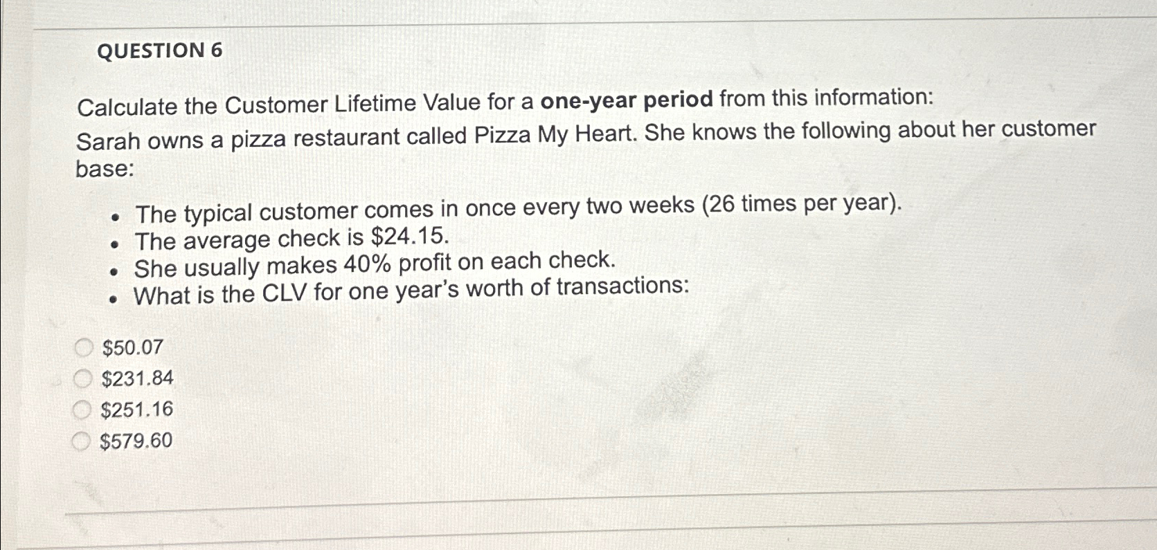  QUESTION 6 Calculate the Customer Lifetime Value for a one-year period