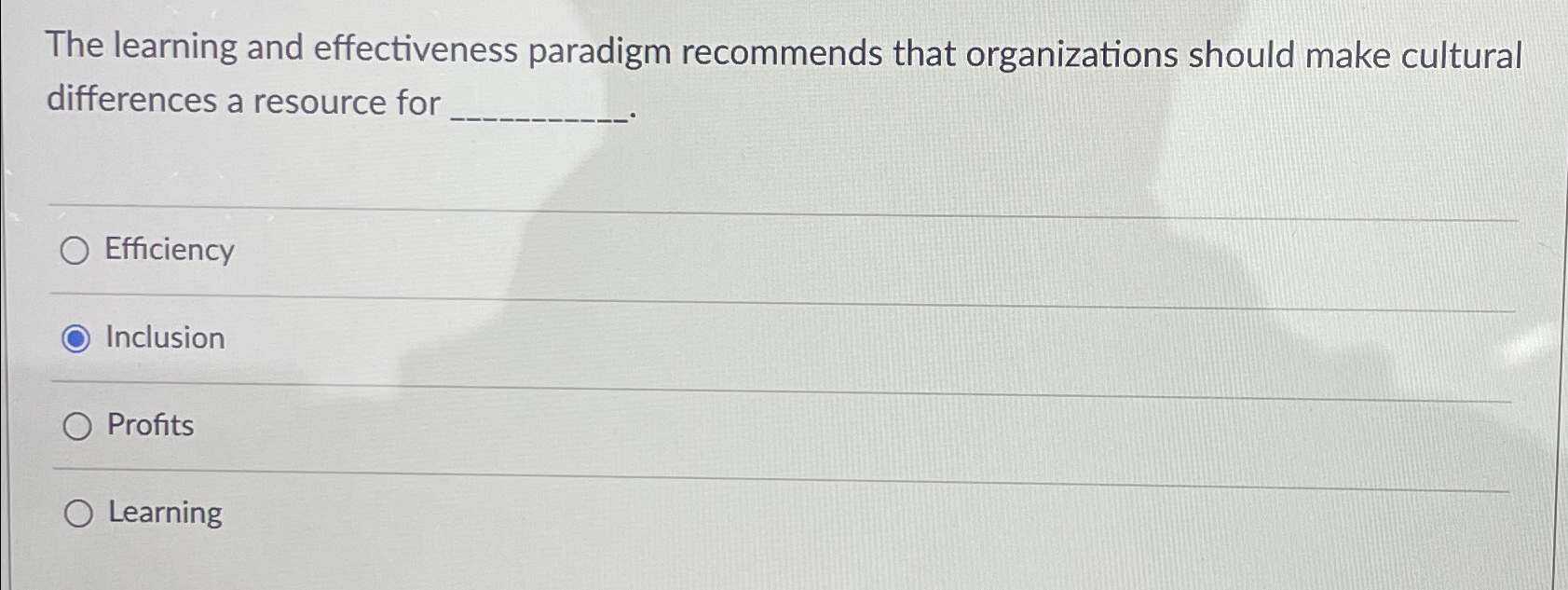  The learning and effectiveness paradigm recommends that organizations should make cultural
