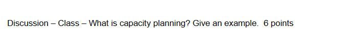Discussion - Class - What is capacity planning? Give an example.
